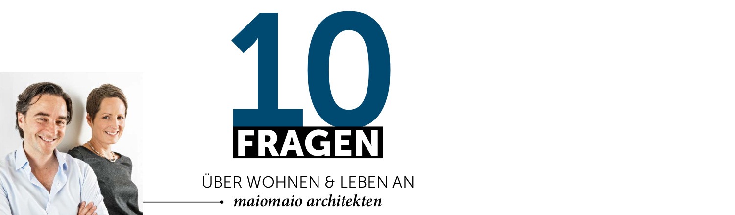 10 Fragen über Wohnen und Leben an MAIOMAIO Architekten